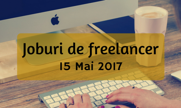 Joburi în Freelance – 15 Mai 2017