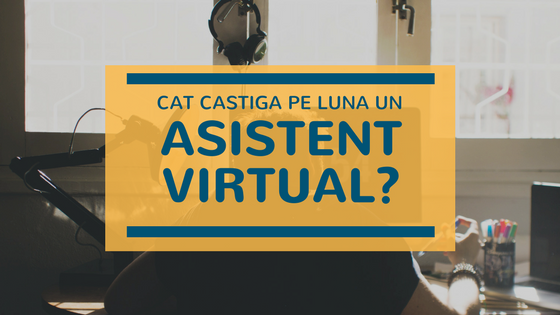 Cât câștigă pe lună un asistent virtual?